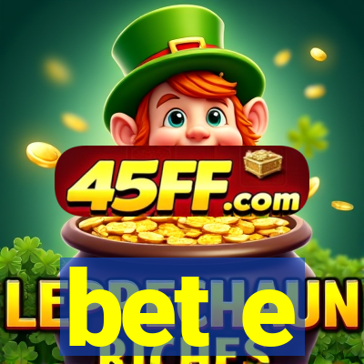 bet e